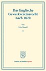 Buchcover Das Englische Gewerkvereinsrecht nach 1870.