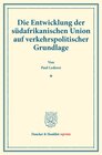 Buchcover Die Entwicklung der südafrikanischen Union auf verkehrspolitischer Grundlage.