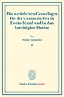 Buchcover Die natürlichen Grundlagen für die Eisenindustrie in Deutschland und in den Vereinigten Staaten.