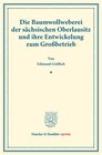 Buchcover Die Baumwollweberei der sächsischen Oberlausitz und ihre Entwickelung zum Großbetrieb.
