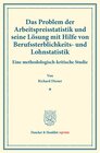 Buchcover Das Problem der Arbeitspreisstatistik und seine Lösung mit Hilfe von Berufssterblichkeits- und Lohnstatistik.