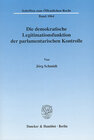 Buchcover Die demokratische Legitimationsfunktion der parlamentarischen Kontrolle.