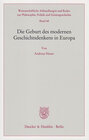 Buchcover Die Geburt des modernen Geschichtsdenkens in Europa.