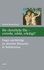 Buchcover Die christliche Ehe - erstrebt, erlebt, erledigt?