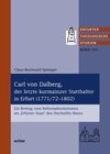 Buchcover Carl von Dalberg, der letzte kurmainzer Statthalter in Erfurt (1771/72-1802)
