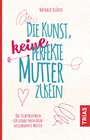 Buchcover Die Kunst, keine perfekte Mutter zu sein