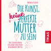 Buchcover Die Kunst, keine perfekte Mutter zu sein