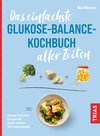 Buchcover Das einfachste Glukose-Balance-Kochbuch aller Zeiten