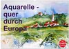 Buchcover Aquarelle - quer durch Europa (Wandkalender 2025 DIN A2 quer), CALVENDO Monatskalender