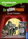 Buchcover Die wilden Freunde, Bücherhelden, So ein Theater!