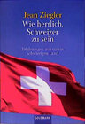Buchcover Wie herrlich, ein Schweizer zu sein