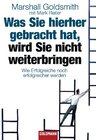 Buchcover Was Sie hierher gebracht hat, wird Sie nicht weiterbringen