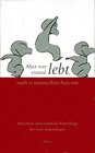 Buchcover Aber wer einmal lebt, muß es ununterbrochen tun. Ansichten und nützliche Ratschläge für viele Lebenslagen.