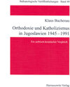 Buchcover Orthodoxie und Katholizismus in Jugoslawien 1945-1991
