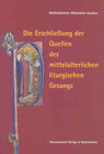 Buchcover Die Erschliessung der Quellen des mittelalterlichen liturgischen Gesangs