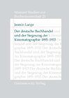 Buchcover Der deutsche Buchhandel und der Siegeszug der Kinematographie 1895-1933