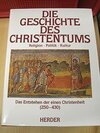 Buchcover Die Geschichte des Christentums. Von den Anfängen bis zur Gegenwart / Das Entstehen der einen Christenheit (250-430)