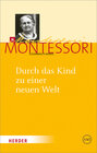 Buchcover Maria Montessori - Gesammelte Werke / Durch das Kind zu einer neuen Welt