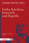 Buchcover Johann Baptist Metz - Gesammelte Schriften / Frühe Schriften, Entwürfe und Begriffe