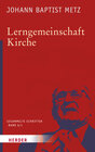 Buchcover Johann Baptist Metz - Gesammelte Schriften / Lerngemeinschaft Kirche