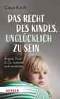 Buchcover Das Recht des Kindes, unglücklich zu sein
