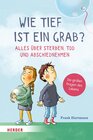 Buchcover Wie tief ist ein Grab? Alles über Sterben, Tod und Abschiednehmen