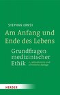 Buchcover Am Anfang und Ende des Lebens - Grundfragen medizinischer Ethik