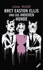 Buchcover Bret Easton Ellis und die anderen Hunde