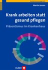 Buchcover Krank arbeiten statt gesund pflegen