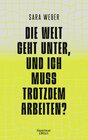 Buchcover Die Welt geht unter, und ich muss trotzdem arbeiten?
