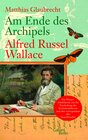 Buchcover Am Ende des Archipels - Alfred Russel Wallace