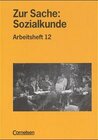 Buchcover Zur Sache: Sozialkunde für berufsbildende Schulen - Berufsschulen... / 12. Jahrgangsstufe - Arbeitsheft