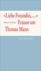 Buchcover "Liebe Freundin,...". Frauen um Thomas Mann