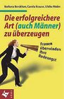 Buchcover Die erfolgreichere Art (auch Männer) zu überzeugen