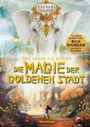 Buchcover Aru gegen die Götter, Band 4: Die Magie der goldenen Stadt (Rick Riordan Presents: abenteuerliche Götter-Fantasy ab 10 J