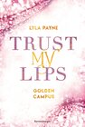 Buchcover Trust My Lips - Golden-Campus-Trilogie, Band 2 (Prickelnde New-Adult-Romance auf der glamourösen Golden Isles Academy. F
