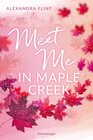 Buchcover Maple-Creek-Reihe, Band 1: Meet Me in Maple Creek (der SPIEGEL-Bestseller-Erfolg von Alexandra Flint)