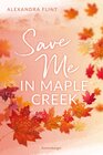 Buchcover Maple-Creek-Reihe, Band 2: Save Me in Maple Creek (SPIEGEL Bestseller, die langersehnte Fortsetzung des Wattpad-Erfolgs 