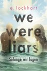 Buchcover We Were Liars. Solange wir lügen. Lügner-Reihe 1 (Auf TikTok gefeierter New-York-Times-Bestseller!)