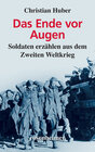 Buchcover Das Ende vor Augen - Soldaten erzählen aus dem Zweiten Weltkrieg