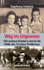 Weg ins Ungewisse - Mit meinen Kindern durch die Hölle des Zweiten Weltkriegs width=