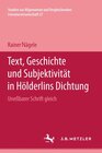 Buchcover Text, Geschichte und Subjektivität in Hölderlins Dichtung: "Unessbarer Schrift gleich"