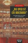 Buchcover "Die Oper ist ein Irrenhaus": Sozialgeschichte der Oper im 19. Jahrhundert
