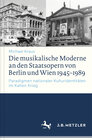 Buchcover Die musikalische Moderne an den Staatsopern von Berlin und Wien 1945–1989