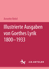 Buchcover Illustrierte Ausgaben von J. W. Goethes Lyrik 1800 - 1933