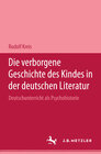 Buchcover Die verborgene Geschichte des Kindes in der deutschen Literatur