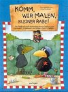 Buchcover Komm, wir malen, kleiner Rabe!