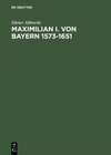 Buchcover Maximilian I. von Bayern 1573–1651