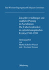 Buchcover Zukunftsvorstellungen und staatliche Planung im Sozialismus: Die Tschechoslowakei im ostmitteleuropäischen Kontext 1945-