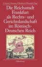 Buchcover Die Reichsstadt Frankfurt als Rechts- und Gerichtslandschaft im Römisch-Deutschen Reich